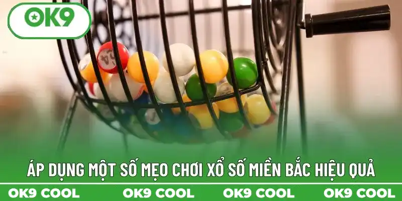 Áp dụng một số mẹo chơi xổ số miền Bắc hiệu quả Áp dụng một số mẹo chơi xổ số miền Bắc hiệu quả