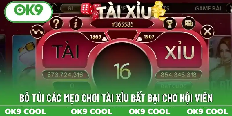 Bỏ túi các mẹo chơi Tài Xỉu bất bại cho hội viên