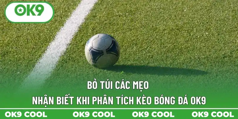 Bỏ túi các mẹo nhận biết khi phân tích kèo bóng đá OK9 Bỏ túi các mẹo nhận biết khi phân tích kèo bóng đá OK9
